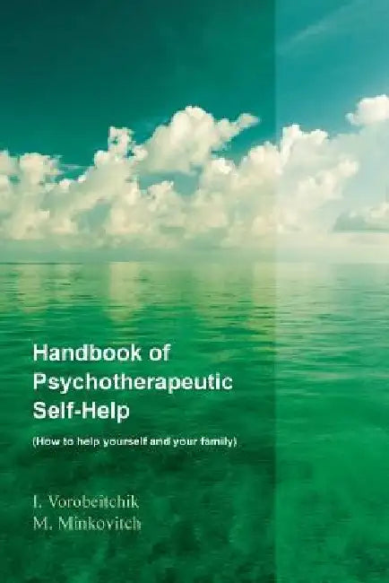 Handbook of psychotherapeutic self-help: How to help yourself and your family by M. Minkovitch