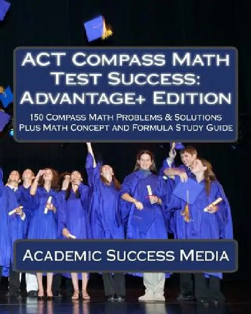 ACT Compass Math Test Success: Advantage+ Edition by Academic Success Media
