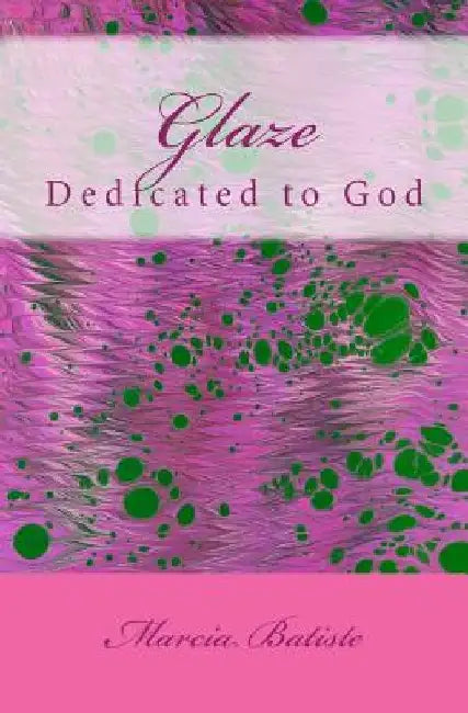 Glaze: Dedicated to God by Marcia Batiste