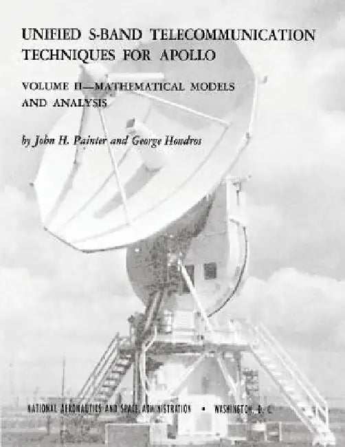 Unified S-Band Telecommunication Techniques for Apollo: Volume II - Mathematical Models and Analysis by John H. Painter