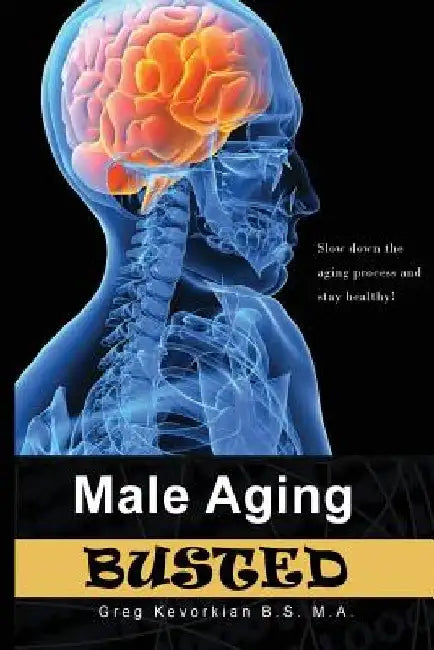 Male Aging Busted by Gregory a. Kevorkian