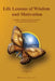 Life Lessons of Wisdom and Motivation: Insightful, Enlightened and Inspirational quotations and proverbs. by M. I. Seka