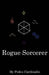 Rogue Sorcerer by Pedes Cardinalis