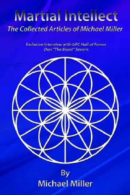 Martial Intellect: The Collective Martial Arts Articles of Michael Miller by Michael Miller