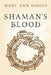 Shaman's Blood by Mary Ann Mogus