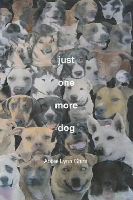 just one more dog by Abbie Lynn Ghini