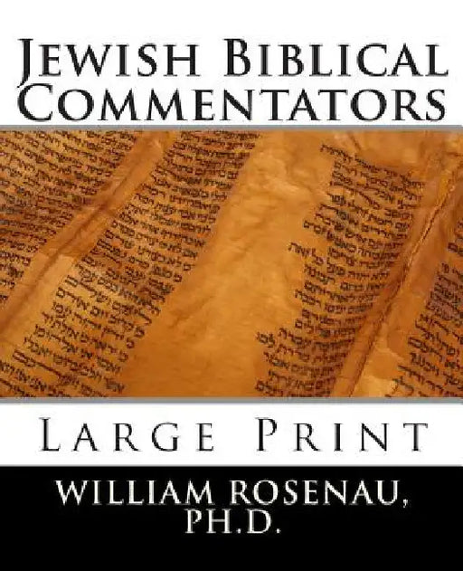 Jewish Biblical Commentators: Large Print by William Rosenau Ph. D.