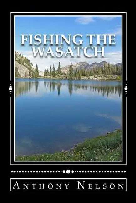 Fishing The Wasatch by Lewis Garrett