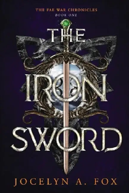 The Iron Sword: The Fae War Chronicles, Book 1 by Jocelyn A. Fox
