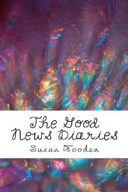 The Good News Diaries: 365 Encouraging Devotionals by Susan Wooden