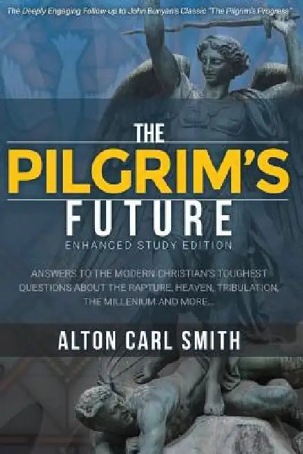 The Pilgrim's Future: Enhanced Study Edition by Alton Carl Smith