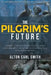 The Pilgrim's Future: Enhanced Study Edition by Alton Carl Smith