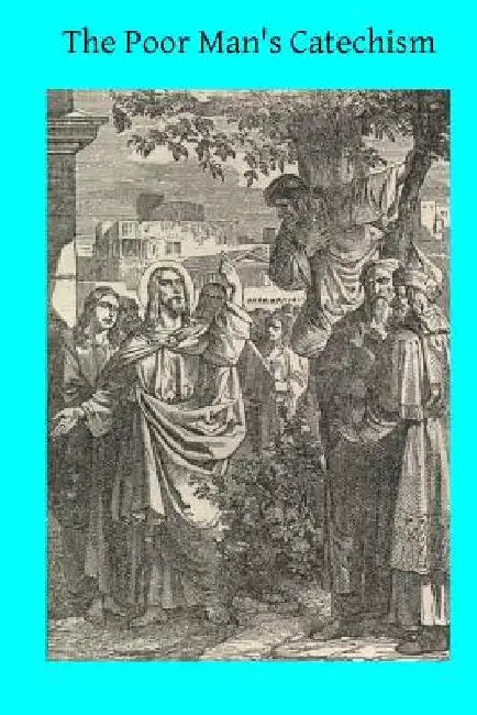 The Poor Man's Catechism: or The Christian Doctrine Explained by Brother Hermenegild Tosf