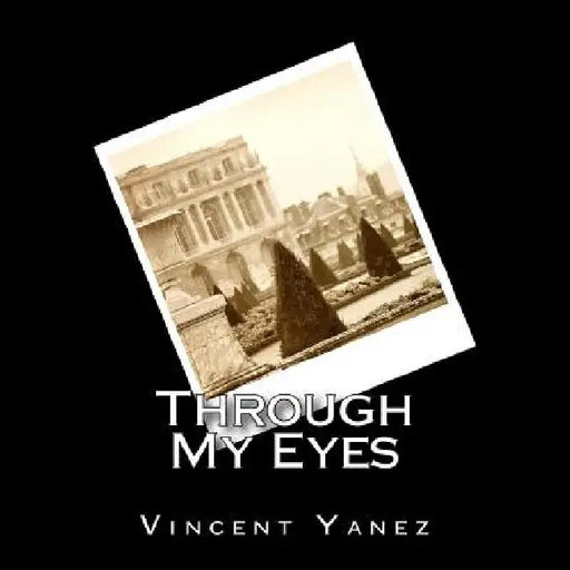 Through My Eyes by Vincent Yanez