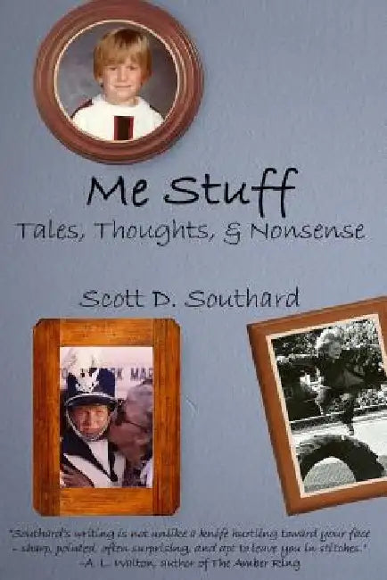 Me Stuff: Tales, Thoughts, & Nonsense by Scott D. Southard