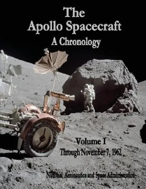 The Apollo Spacecraft - A Chronology: Volume I - Through November 7, 1962 by National Aeronautics and Administration