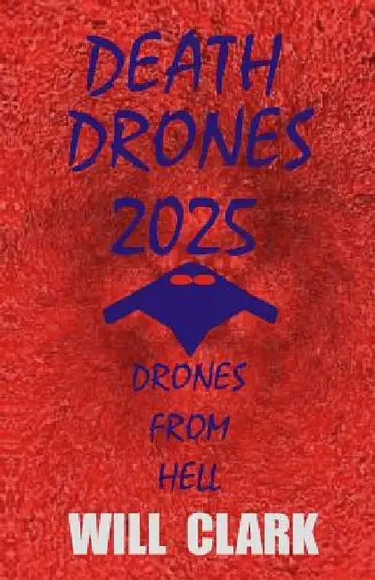 Death Drones 2025: Drones From Hell by Will Clark