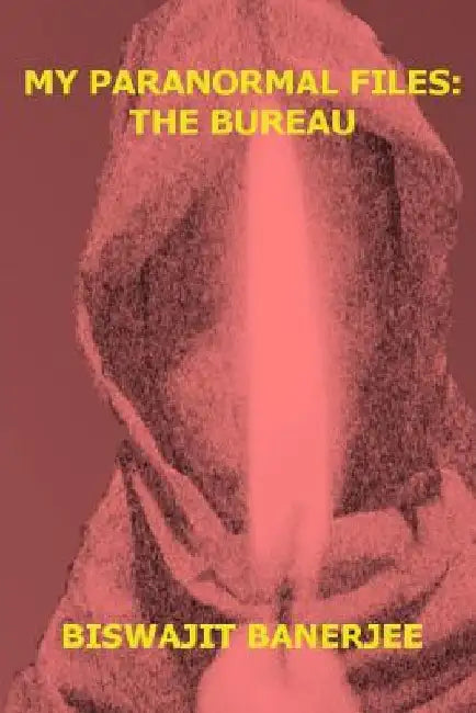 My Paranormal Files: The Bureau by Biswajit Banerjee