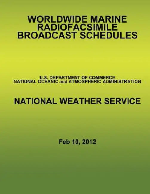 Worldwide Marine Radiofacsimile Broadcast Schedules by U. S. Department of Commerce