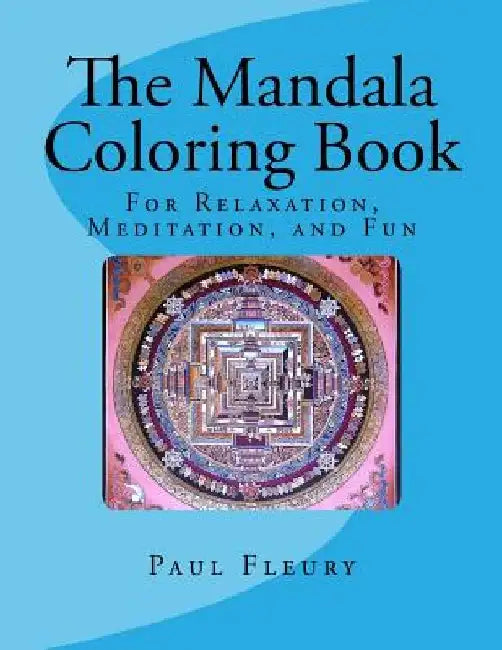 The Mandala Coloring Book: For Relaxation, Meditation, and Fun by Paul M. Fleury