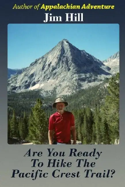 Are You Ready to Hike the Pacific Crest Trail? by Jim Hill