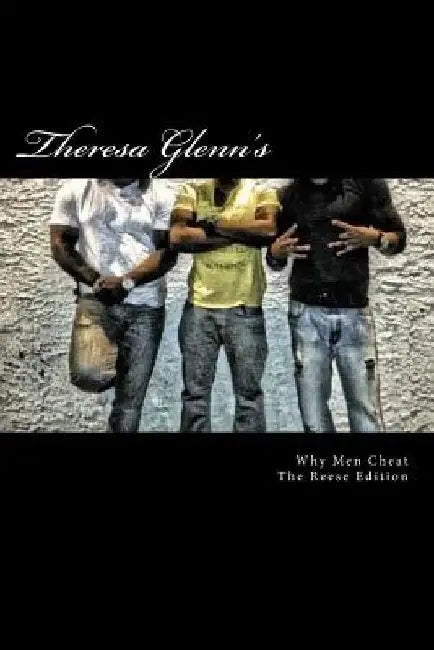 Why Men Cheat: The Reese Edition by Theresa Glenn