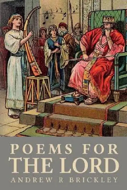 Poems For The Lord: Modern Day Psalms and Proverbs by Andrew R. Brickley