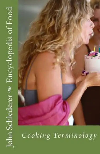 Encyclopedia of Food: Kitchen and Culinary Terminology by John Andrew Schlederer