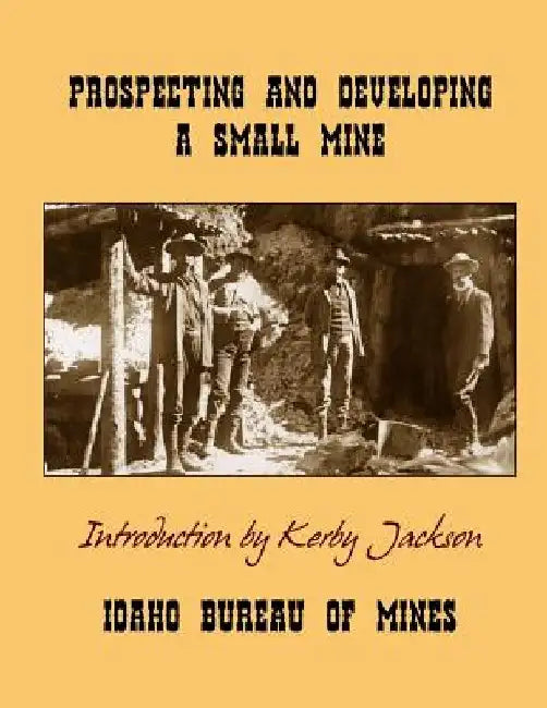 Prospecting and Developing A Small Mine by Kerby Jackson