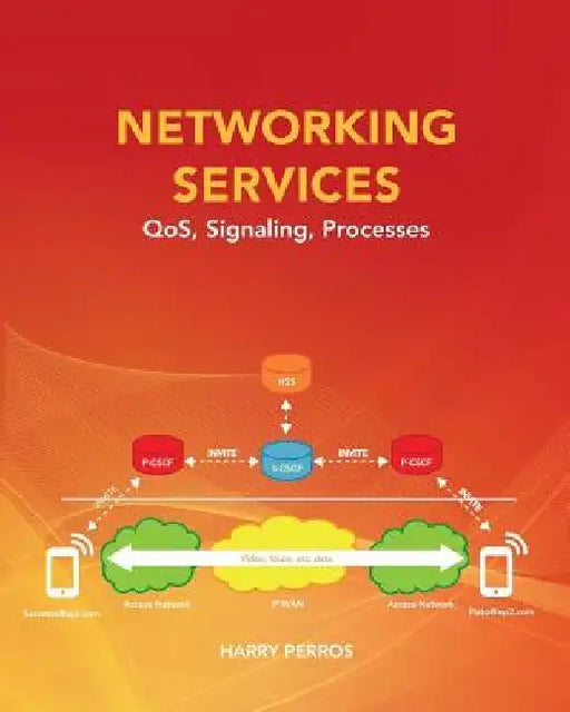 Networking Services: QoS, Signaling, Processes by Harry Perros
