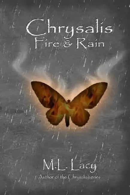 Chrysalis - Fire & Rain by M. L. Lacy