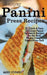 Amazing Panini Press Recipes: 51 Quick & Easy, Delicious Panini Sandwich Recipes for the Busy Person Using a Panini Press Grill by Mandy Stephens