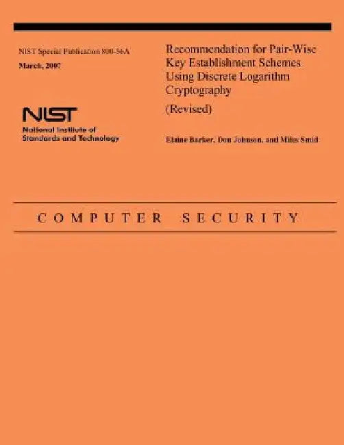 Recommendation for Pair-Wise Key Establishment Schemes Using Discrete Logarithm Cryptography (Revised) by Elaine Barker