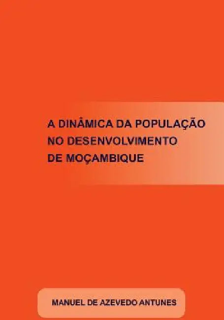 A Dinâmica da População no Desenvolvimento de Moçambique by Antunes, Manuel De Azevedo