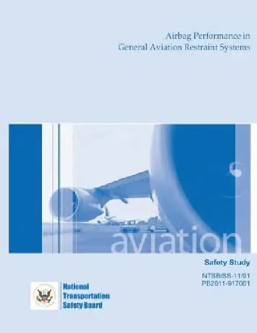 Safety Study: Airbag Performance in General Aviation Restraint Systems by National Transportation Safety Board