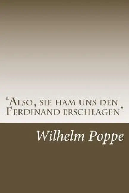 "Also, sie ham uns den Ferdinand erschlagen" by Poppe, Wilhelm