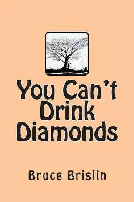 You Can't Drink Diamonds by Bruce V. Brislin