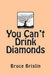 You Can't Drink Diamonds by Bruce V. Brislin