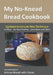 My No-Knead Bread Cookbook: From the Kitchen of Artisan Bread with Steve by Beth Gamelin