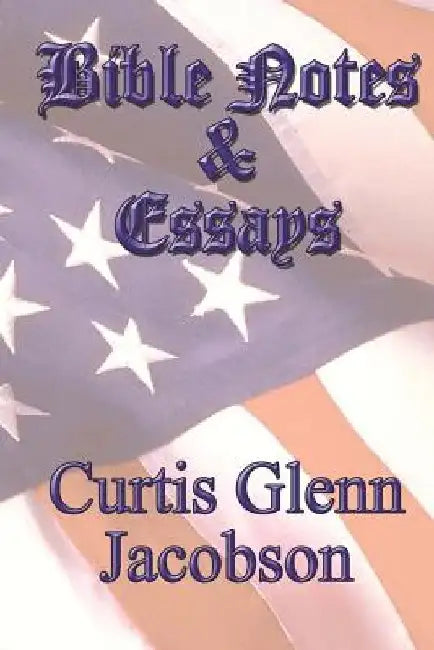 Bible Notes And Essays by Curtis Glenn Jacobson