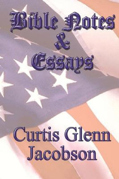 Bible Notes And Essays by Curtis Glenn Jacobson