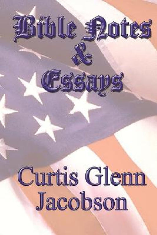 Bible Notes And Essays by Curtis Glenn Jacobson