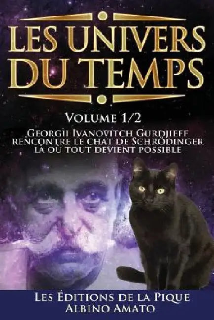 Les Univers du Temps: Georgii Ivanovitch Gurdjieff rencontre le chat de Schrödinger, là où tout devient possible... by Amato, Albino