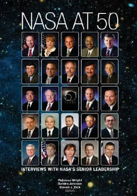 NASA At 50: Interviews With NASA's Senior Leadership by Rebecca Wright