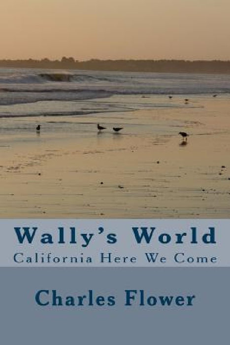 Wally's World: California Here we Come by Charles Edison Flower