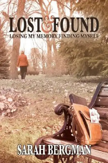 Lost and Found: Losing My Memory, Finding Myself by Sarah Bergman