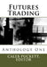Futures Trading: Anthology One by Caleb Puckett Editor