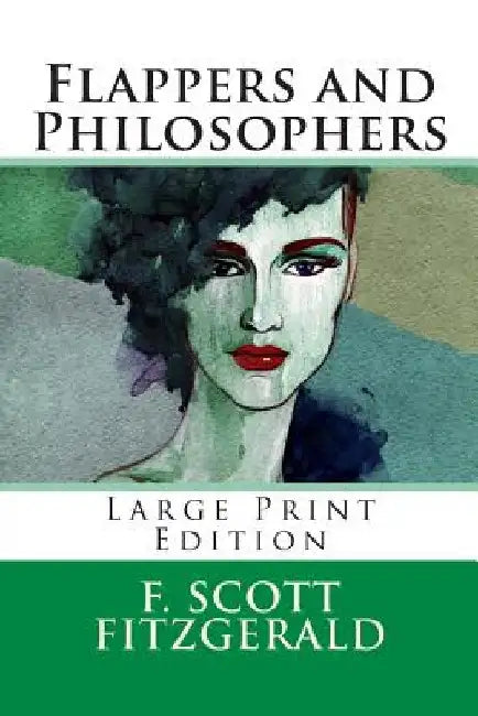 Flappers and Philosophers - Large Print Edition by F. Scott Fitzgerald