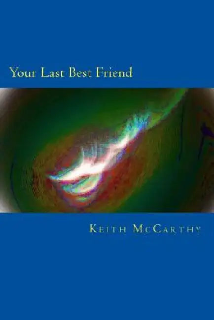 Your Last Best Friend by Keith McCarthy