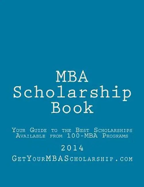 MBA Scholarship Book: Your Guide to the Best Scholarships Available from 100 Full-Time MBA Programs by Sed, Steve